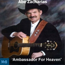 Abe Zacharias - Ambassador For Heaven